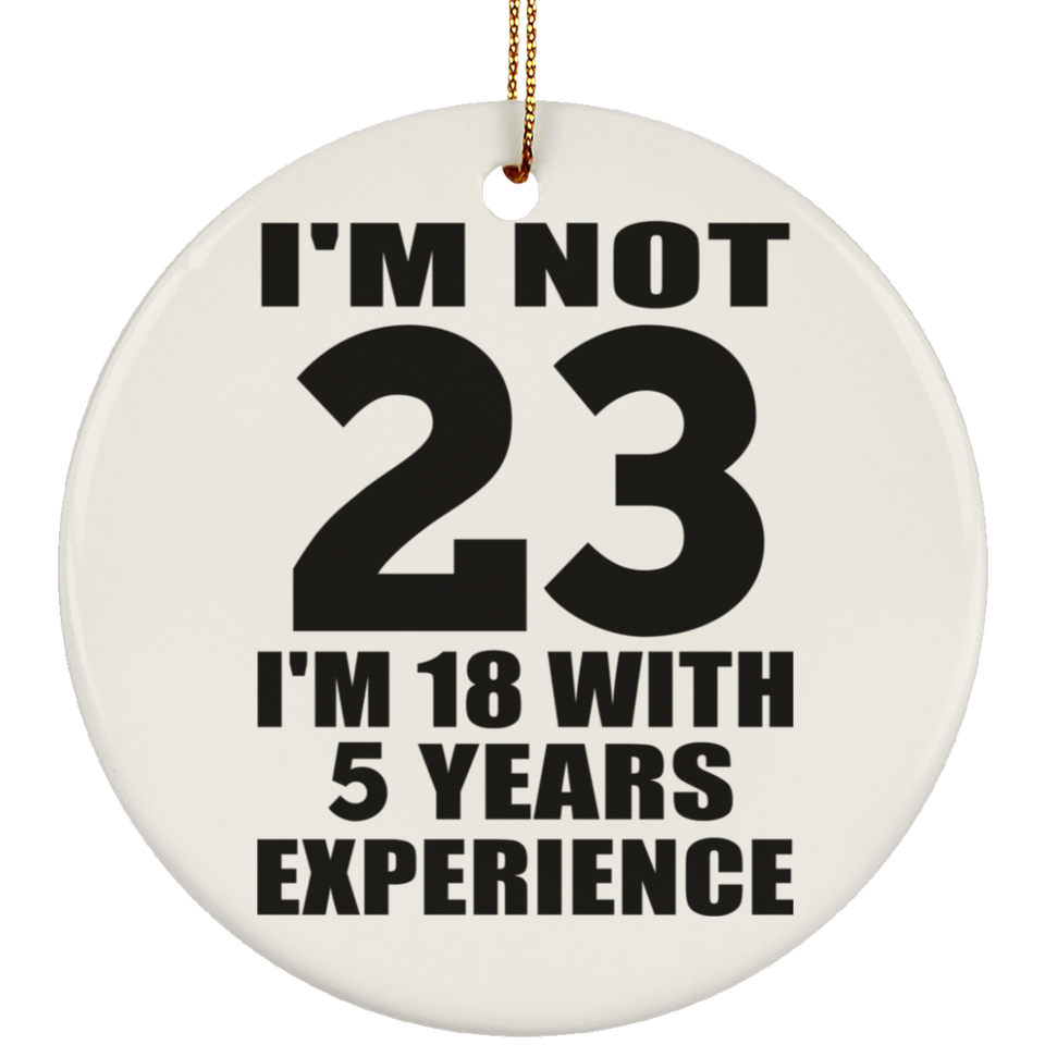 23rd Birthday I'm Not 23 I'm 18 With 5 Years Experience - Circle Ornament