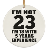 23rd Birthday I'm Not 23 I'm 18 With 5 Years Experience - Circle Ornament