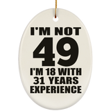 49th Birthday I'm Not 49 I'm 18 With 31 Years Experience - Oval Ornament