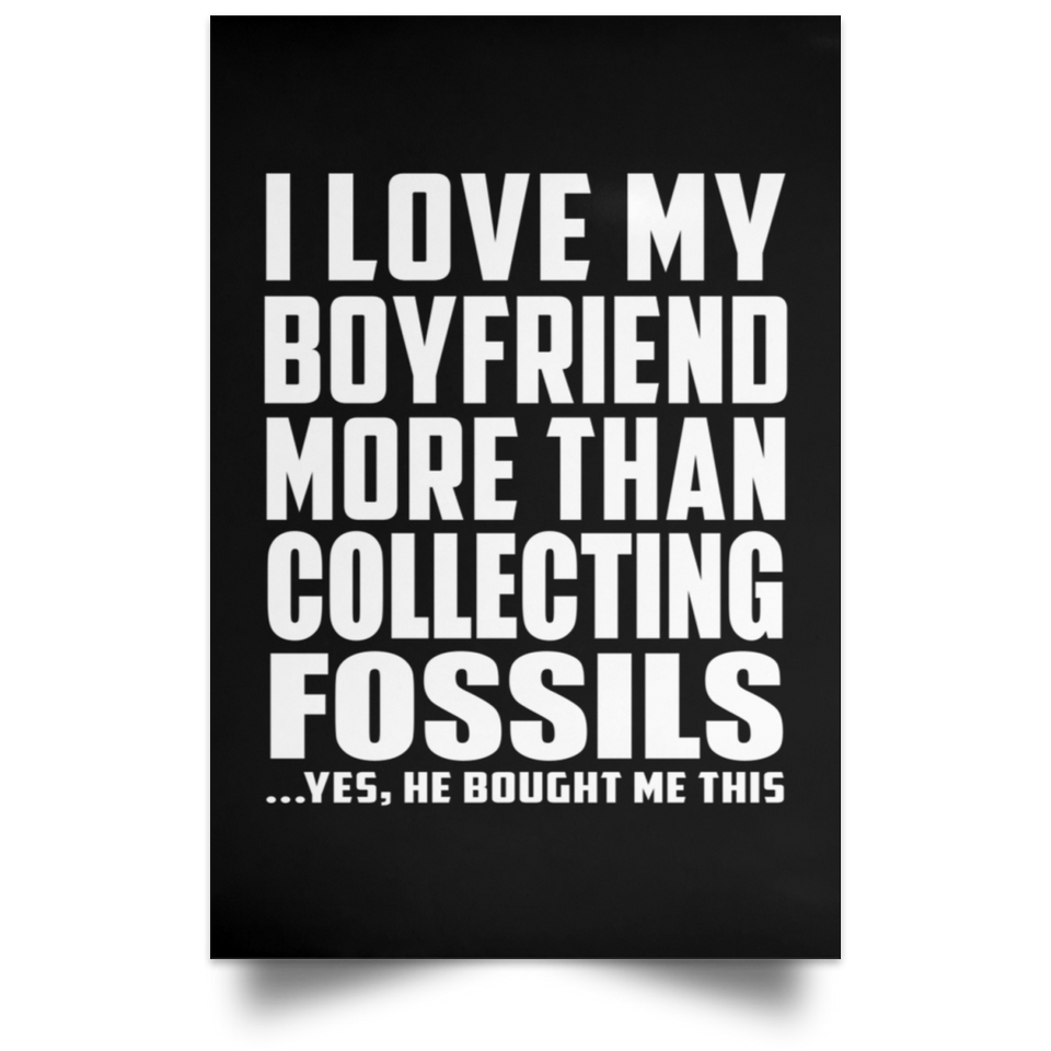 I Love My Boyfriend More Than Collecting Fossils - Poster Portrait