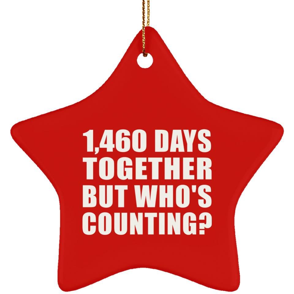 4th Anniversary 1,460 Days Together But Who's Counting - Star Ornament