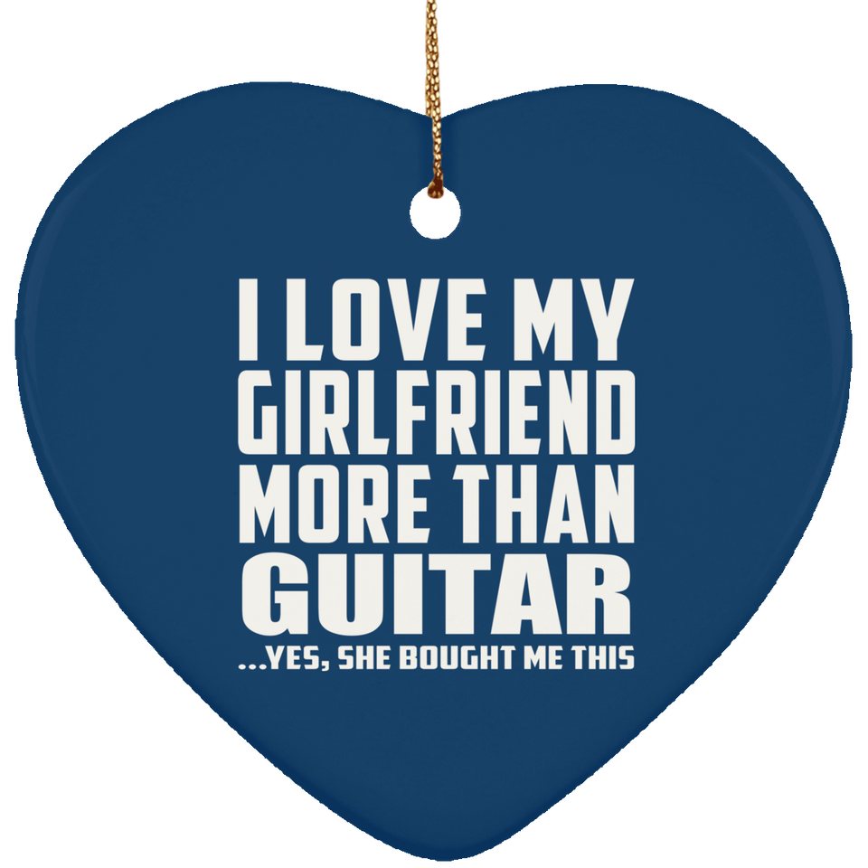 I Love My Girlfriend More Than Guitar - Heart Ornament