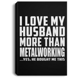 I Love My Husband More Than Metalworking - Canvas Portrait