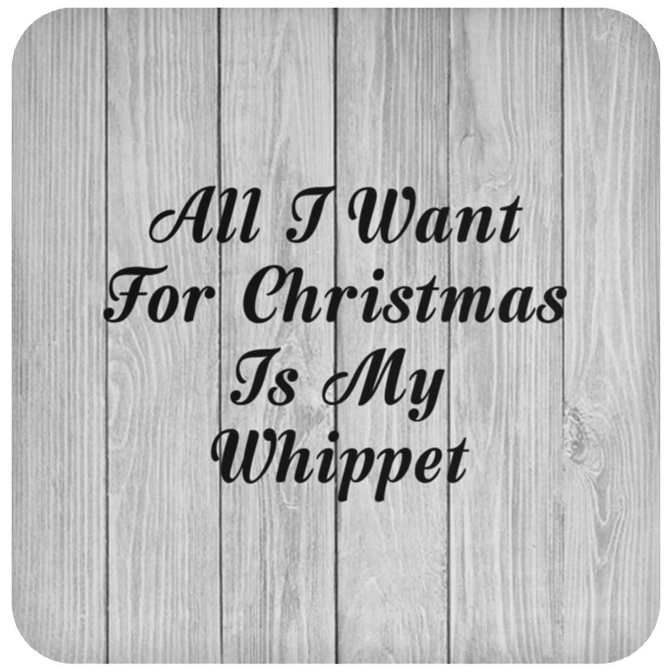 All I Want For Christmas Is My Whippet - Drink Coaster F