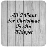 All I Want For Christmas Is My Whippet - Drink Coaster F