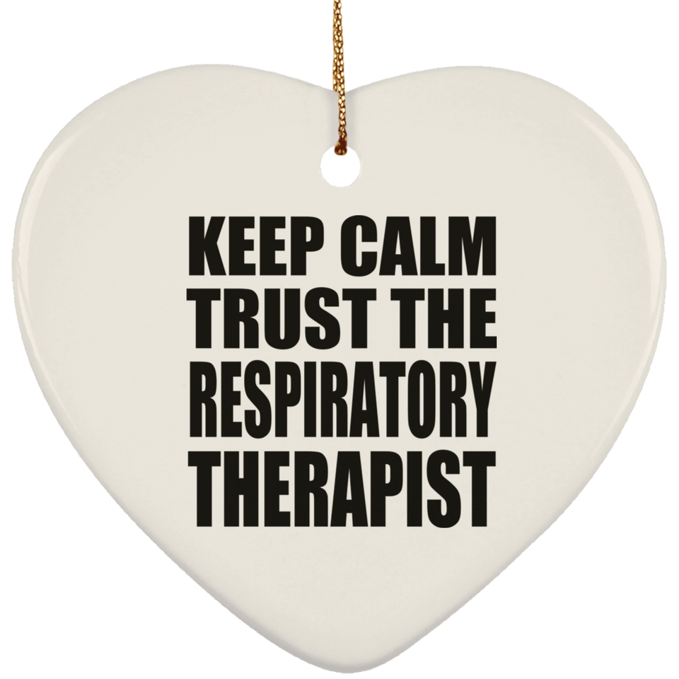 Keep Calm and Trust The Respiratory Therapist - Heart Ornament