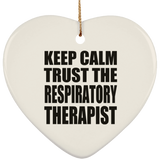 Keep Calm and Trust The Respiratory Therapist - Heart Ornament