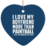 I Love My Boyfriend More Than Paintball - Heart Ornament