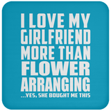 I Love My Girlfriend More Than Flower Arranging - Drink Coaster
