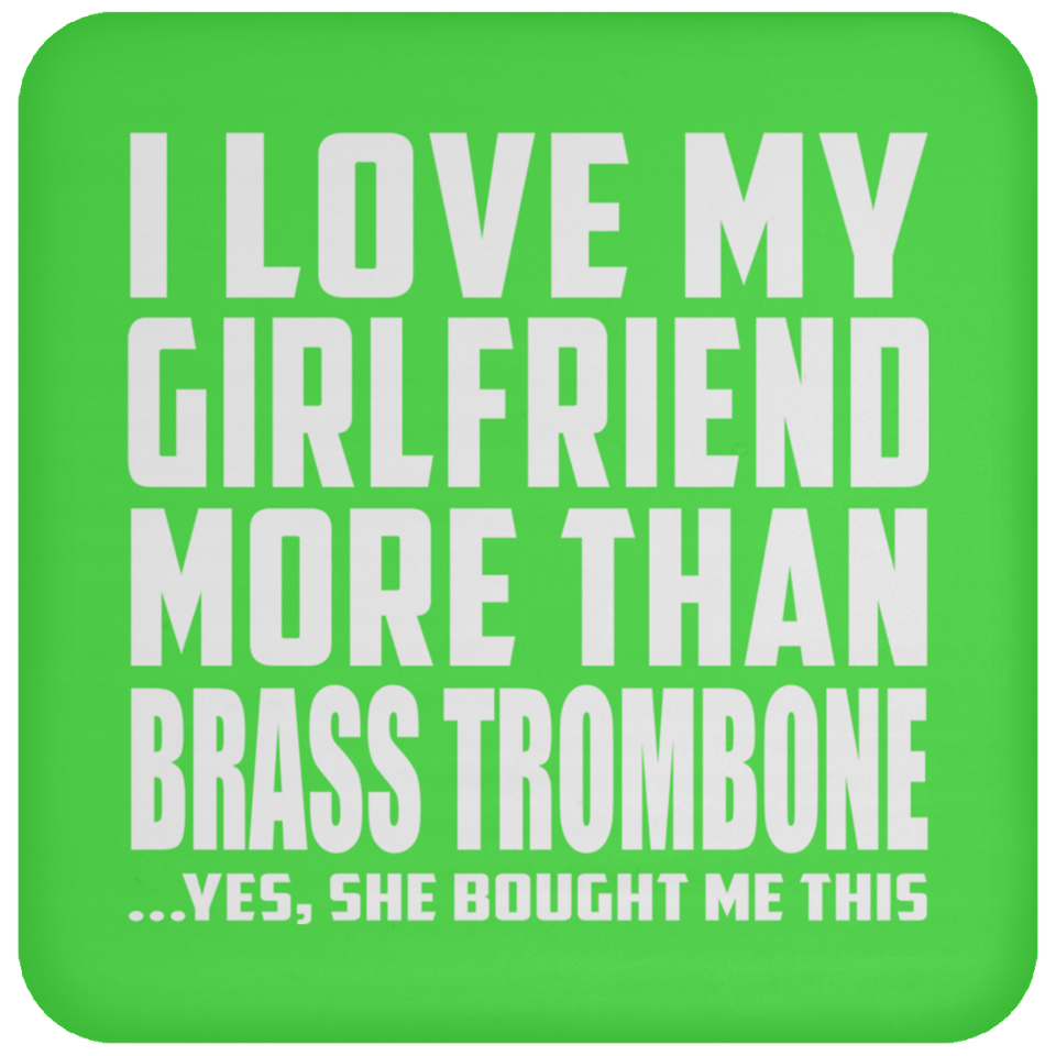 I Love My Girlfriend More Than Brass Trombone - Drink Coaster