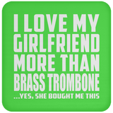 I Love My Girlfriend More Than Brass Trombone - Drink Coaster