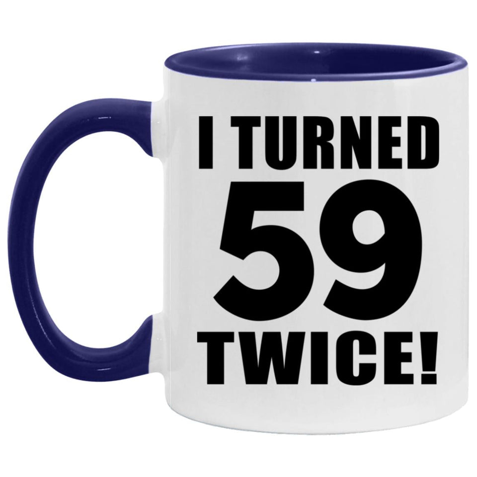 118th Birthday I Turned 59 Twice - 11oz Accent Mug Purple