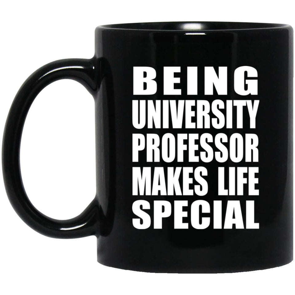 Being University Professor Makes Life Special - 11oz Coffee Mug Black