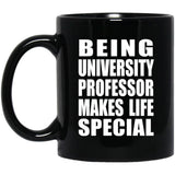 Being University Professor Makes Life Special - 11oz Coffee Mug Black