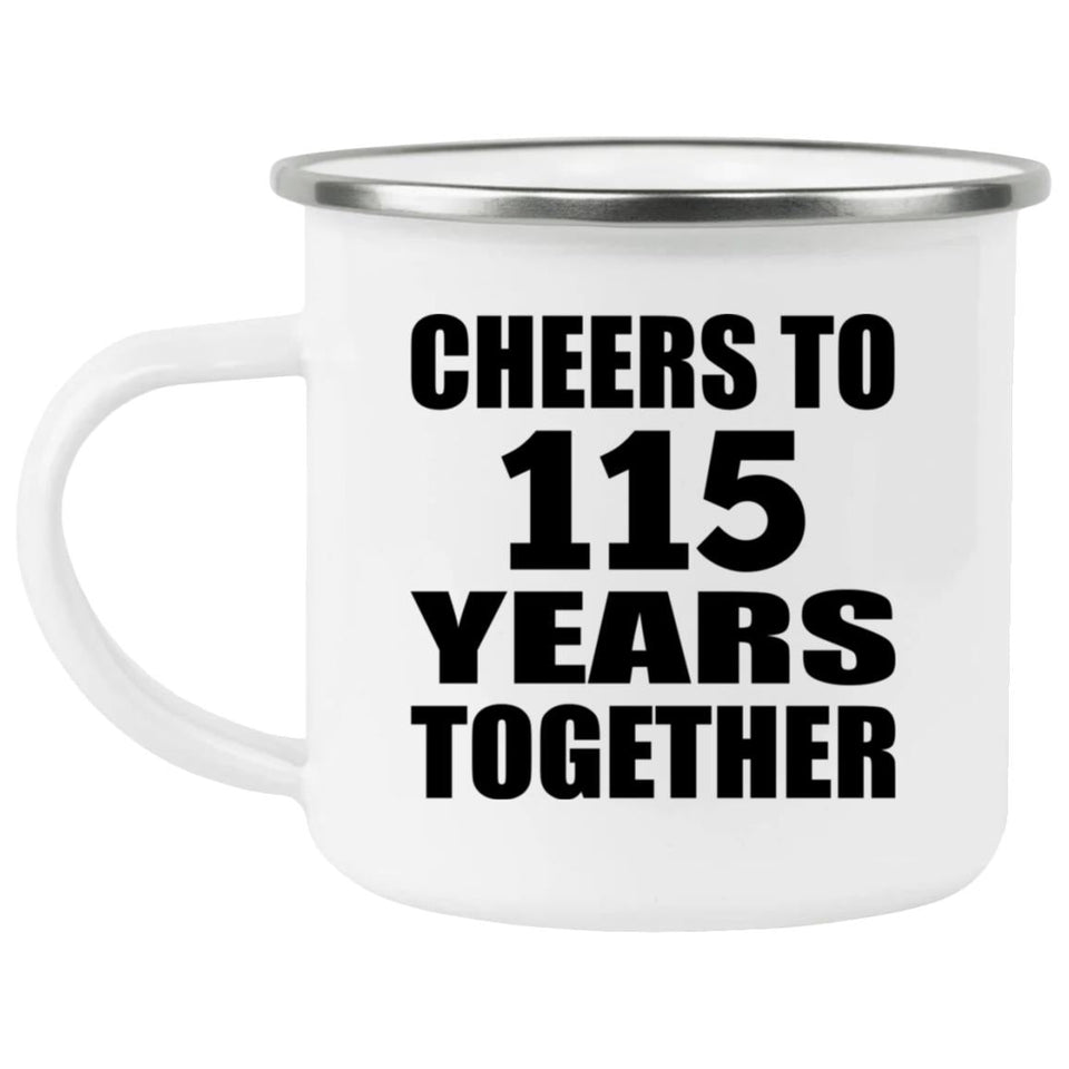 115th Anniversary Cheers To 115 Years Together - 12oz Camping Mug