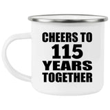 115th Anniversary Cheers To 115 Years Together - 12oz Camping Mug