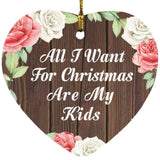 All I Want For Christmas Are My Kids - Heart Ornament A