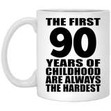 90th Birthday First 90 Years of Childhood Are The Hardest - 11oz Coffee Mug