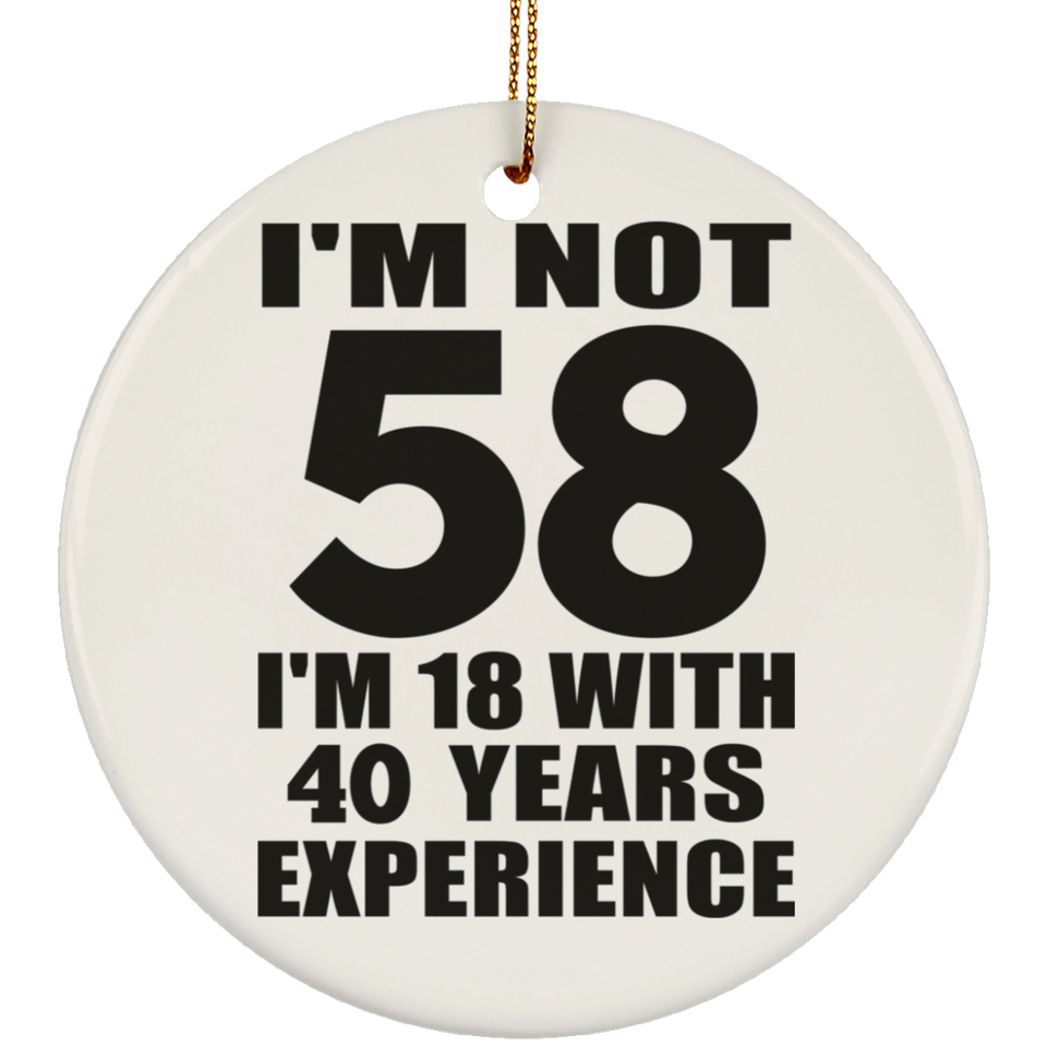 58th Birthday I'm Not 58 I'm 18 With 40 Years Experience - Circle Ornament