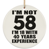 58th Birthday I'm Not 58 I'm 18 With 40 Years Experience - Circle Ornament