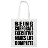 Being Corporate Executive Makes Life Complete - Tote Bag White