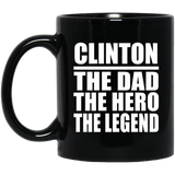 Clinton The Dad The Hero The Legend - 11 Oz Coffee Mug Black