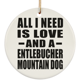 All I Need Is Love And A Entlebucher Mountain Dog - Circle Ornament