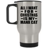 All I Want For Christmas Is My Manx Cat - Silver Travel Mug