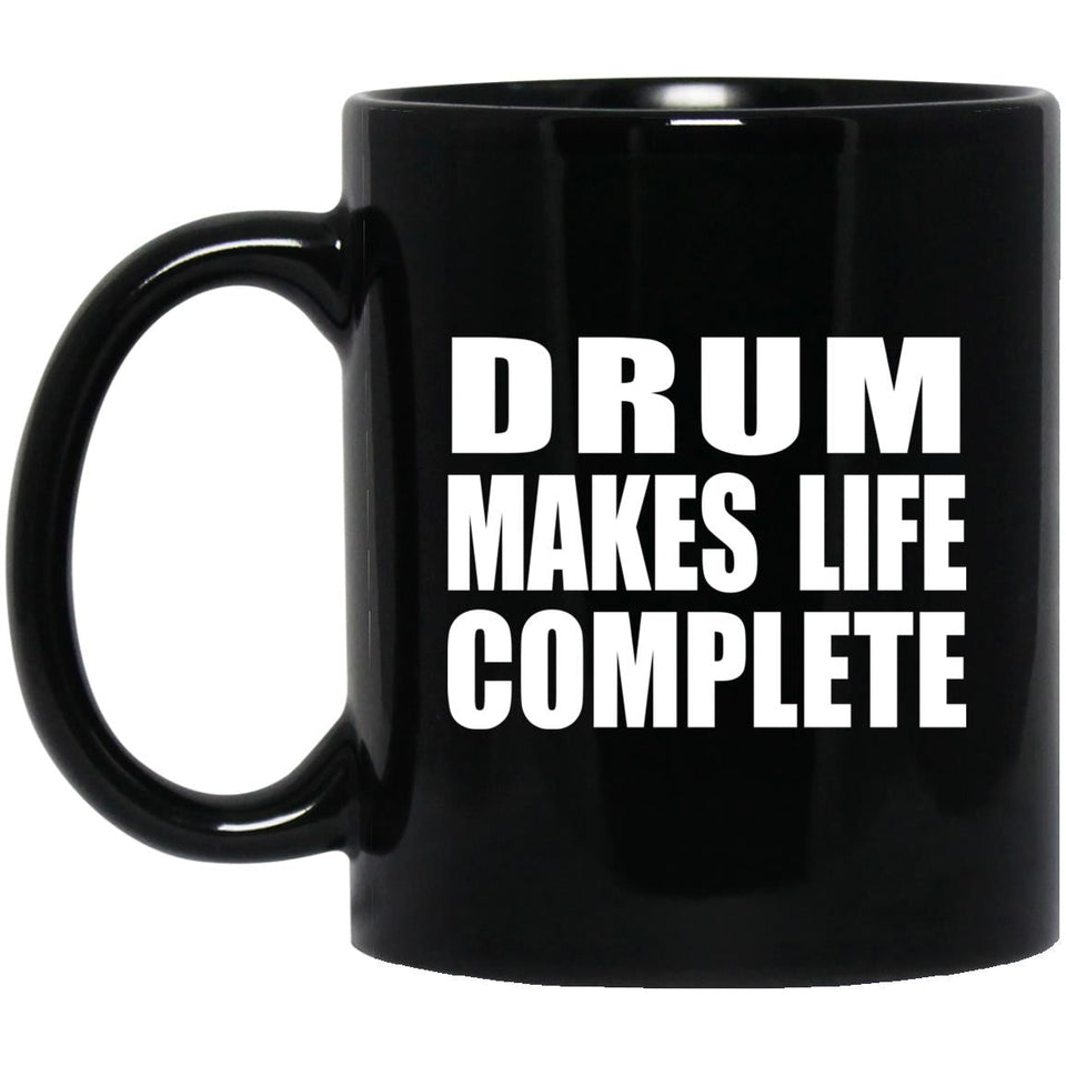 Drum Makes Life Complete - 11oz Coffee Mug Black