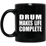 Drum Makes Life Complete - 11oz Coffee Mug Black