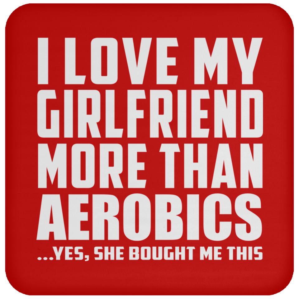 I Love My Girlfriend More Than Aerobics - Drink Coaster