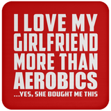 I Love My Girlfriend More Than Aerobics - Drink Coaster
