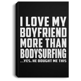 I Love My Boyfriend More Than Bodysurfing - Canvas Portrait