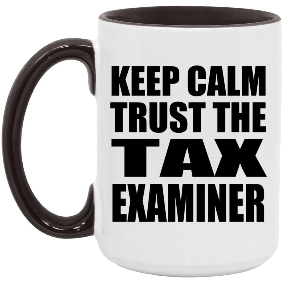 Keep Calm and Trust The Tax Examiner - 15oz Accent Mug Black