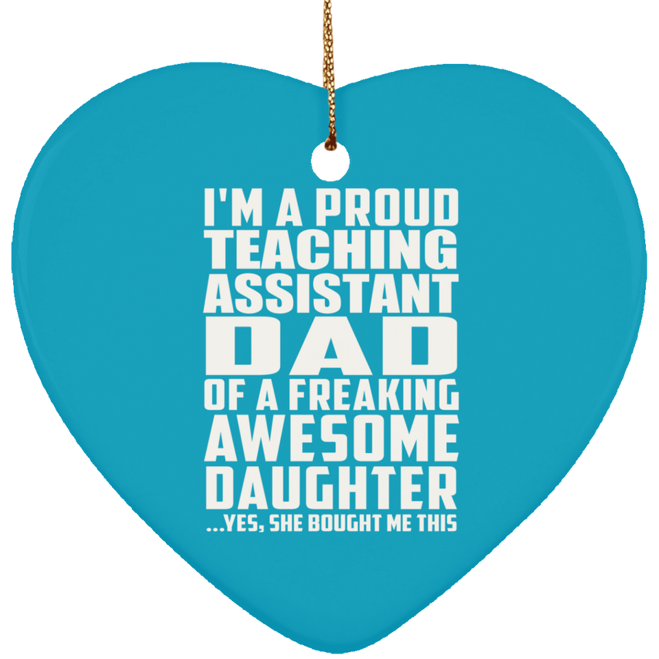 Proud Teaching Assistant Dad Of Awesome Daughter - Heart Ornament