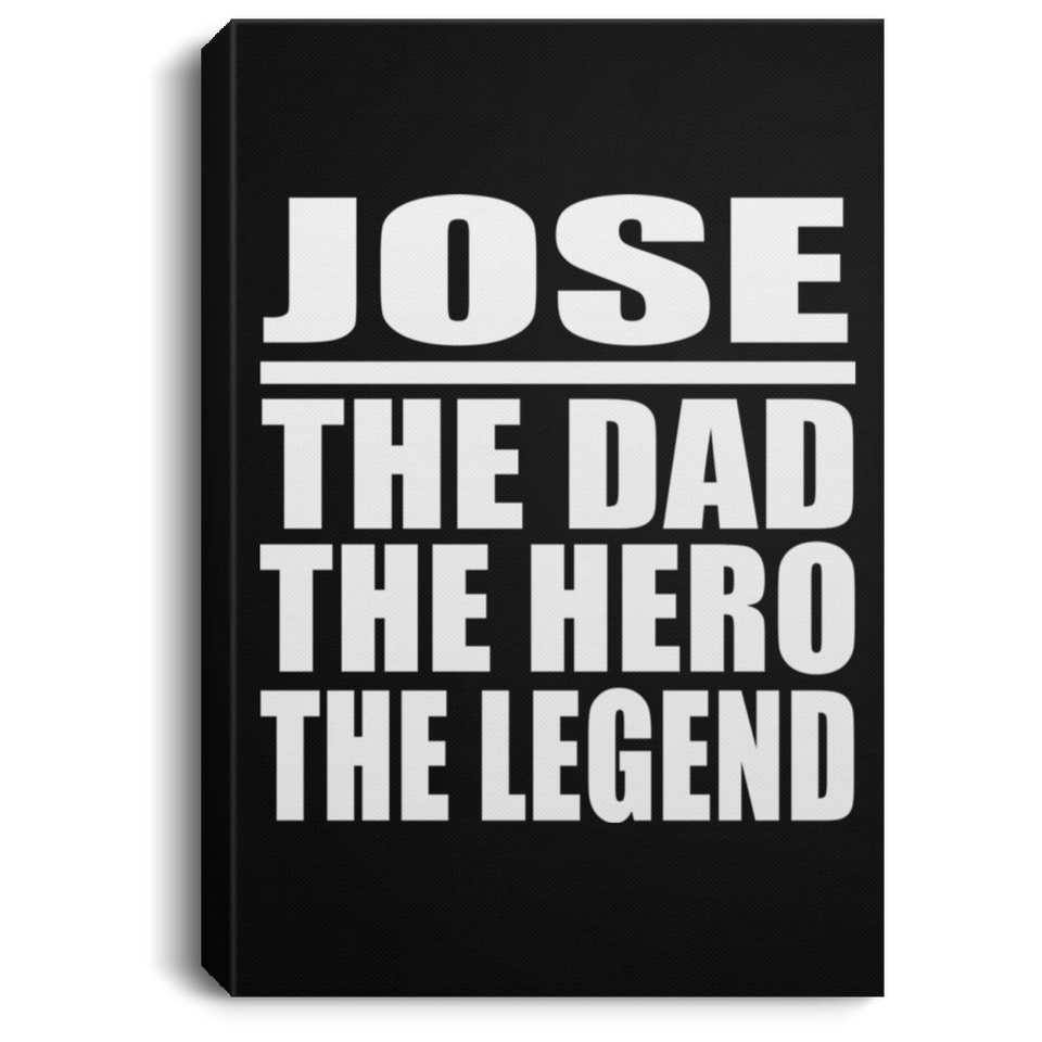 Jose The Dad The Hero The Legend - Canvas Portrait