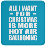 All I Want For Christmas Is More Hot Air Ballooning - Coaster