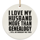 I Love My Husband More Than Genealogy - Circle Ornament