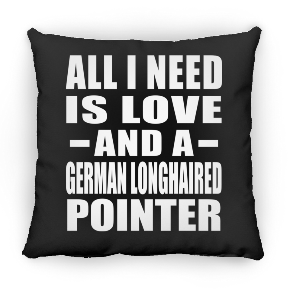 All I Need Is Love And A German Longhaired Pointer - Throw Pillow Black
