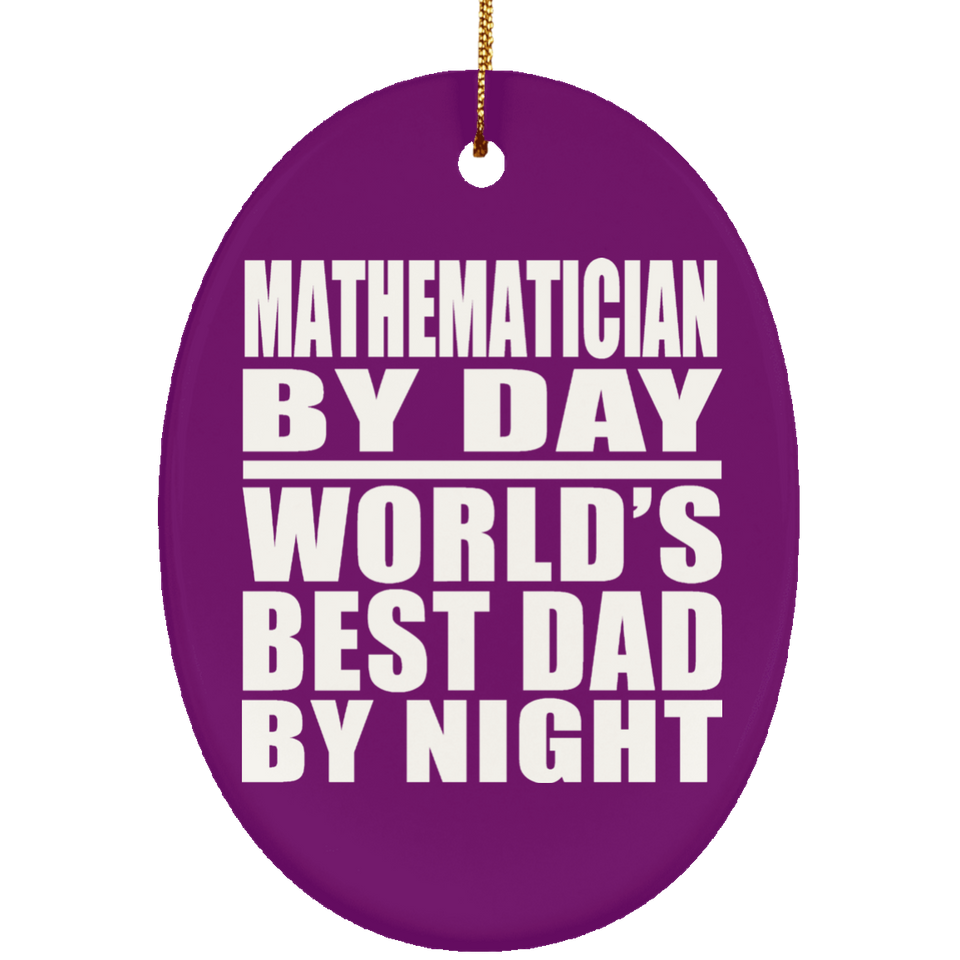 Mathematician By Day World's Best Dad By Night - Oval Ornament