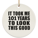 101st Birthday Took Me 101 Years To Look This Good - Circle Ornament