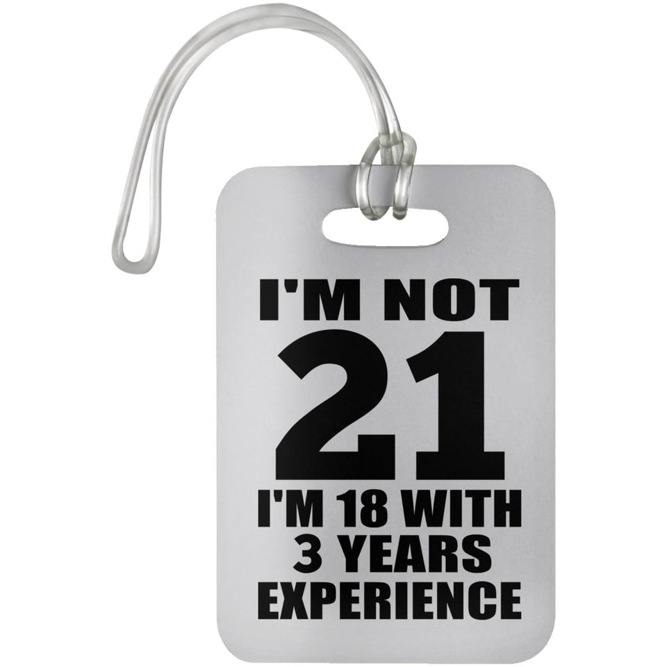 21st Birthday I'm Not 21 I'm 18 With 3 Years Experience - Luggage Bag Tag
