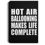 Hot Air Ballooning Makes Life Complete - Canvas Portrait