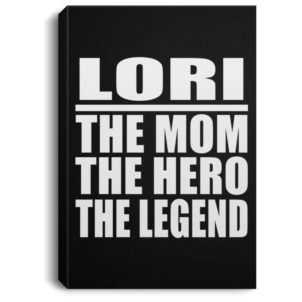Lori The Mom The Hero The Legend - Canvas Portrait