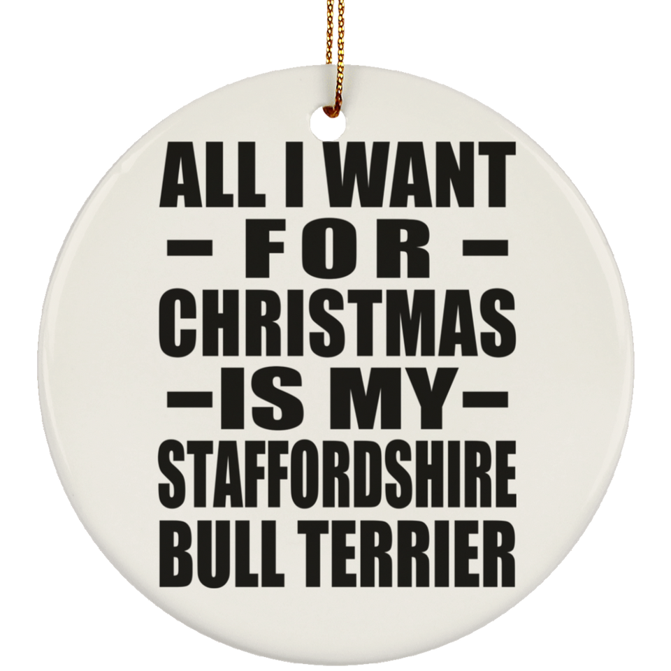 All I Want For Christmas Is My Staffordshire Bull Terrier - Circle Ornament