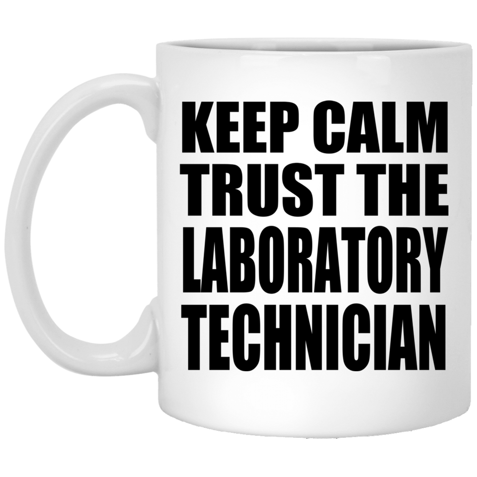 Keep Calm and Trust The Laboratory Technician - 11oz Coffee Mug