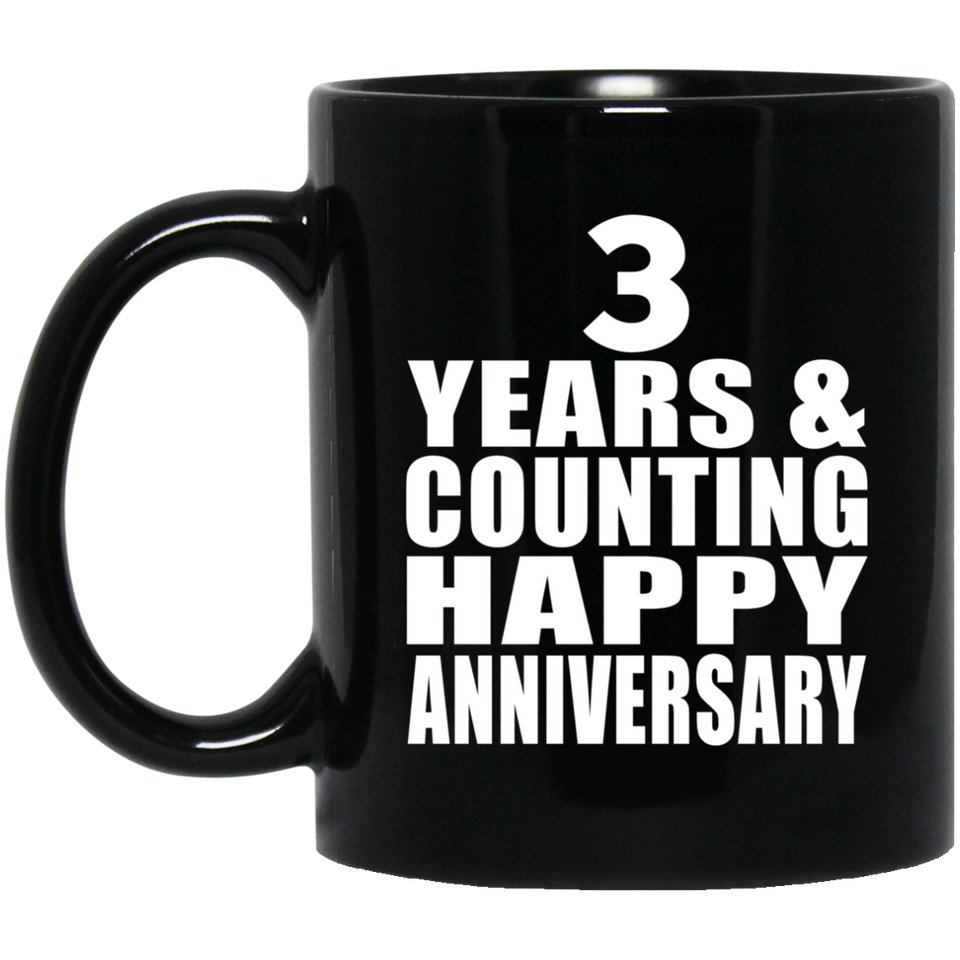 Happy 3rd Anniversary 3 Years & Counting - 11 Oz Coffee Mug Black