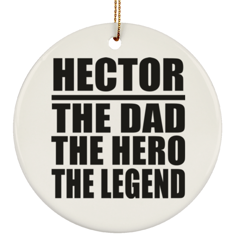 Hector The Dad The Hero The Legend - Circle Ornament