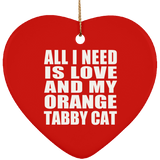 All I Need Is Love And My Orange Tabby Cat - Heart Ornament