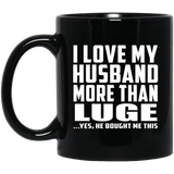 I Love My Husband More Than Luge - 11 Oz Coffee Mug Black